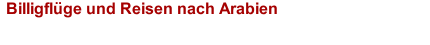 Billigfl&uuml;ge und Reisen nach Arabien